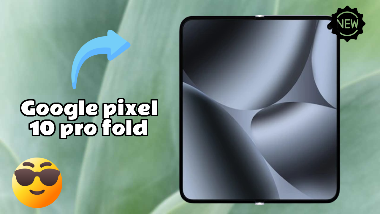 Google Pixel 10 Pro Fold डिस्प्ले तकनीक: LTPO OLED (Main Display) समझाया गया