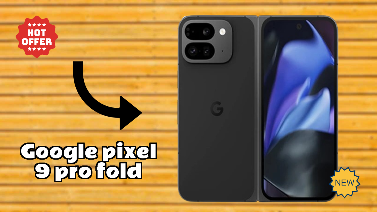 Google Pixel 9 Pro Fold 2026 सभी फीचर्स की तुलना