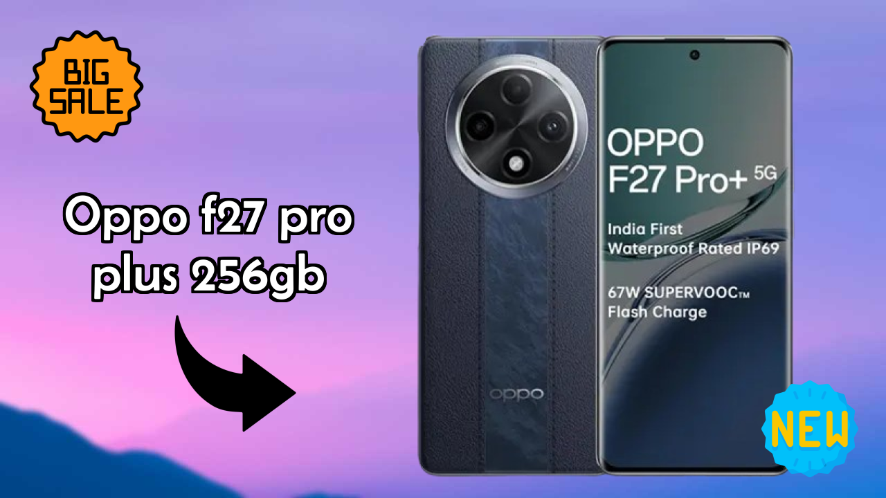 OPPO F27 Pro Plus 256GB 2026: कैमरा और लंबी लाइफ बैटरी विभिन्न कंपनियों के 