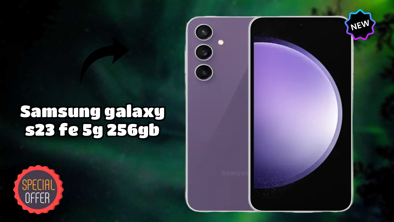 Samsung Galaxy S23 FE 5G 256GB 2026 सभी फीचर्स की तुलना